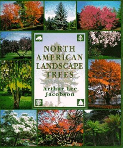 North American Landscape Trees – Paperback By Arthur Lee Jacobson – VERY GOOD