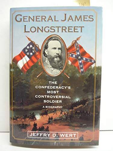 General James Longstreet: The Confederacy’s Most Controversial Soldier : – GOOD