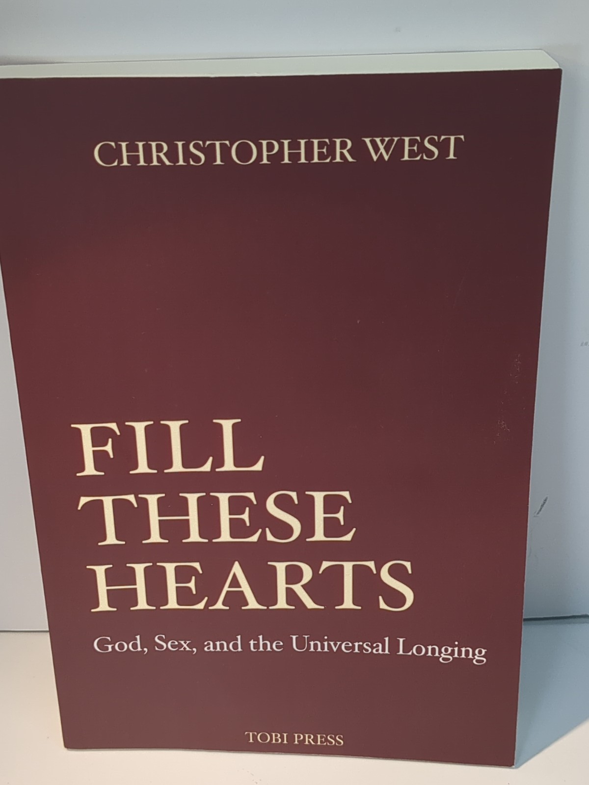 Fill These Hearts: God, Sex, and the Universal Longing, West, Christopher, Excel