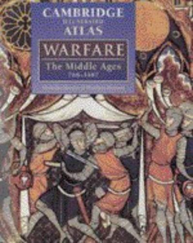 The Cambridge Illustrated Atlas of Warfare: The Middle Ages, 768–1487