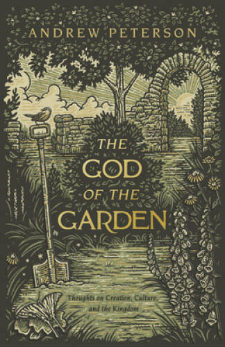 The God of the Garden: Thoughts on Creation, Culture, and the Kingdom – GOOD