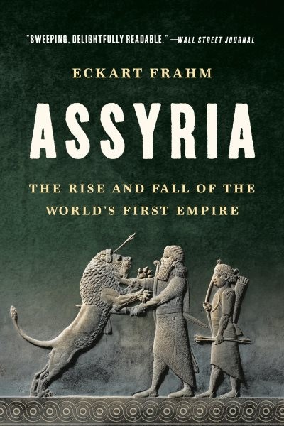 Assyria : The Rise and Fall of the World’s First Empire, Paperback by Frahm, …