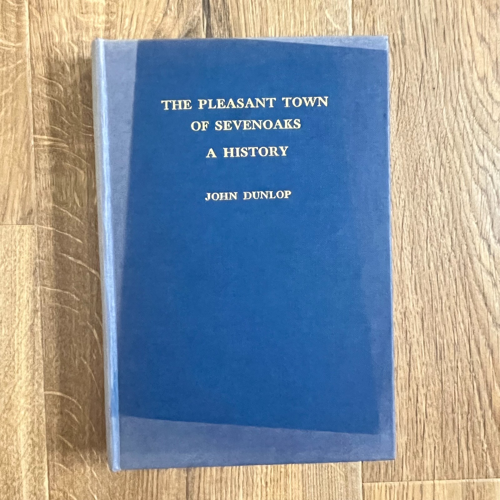 The Pleasant Town of Sevenoaks A History. John Dunlop. Signed 1st Edition 1964