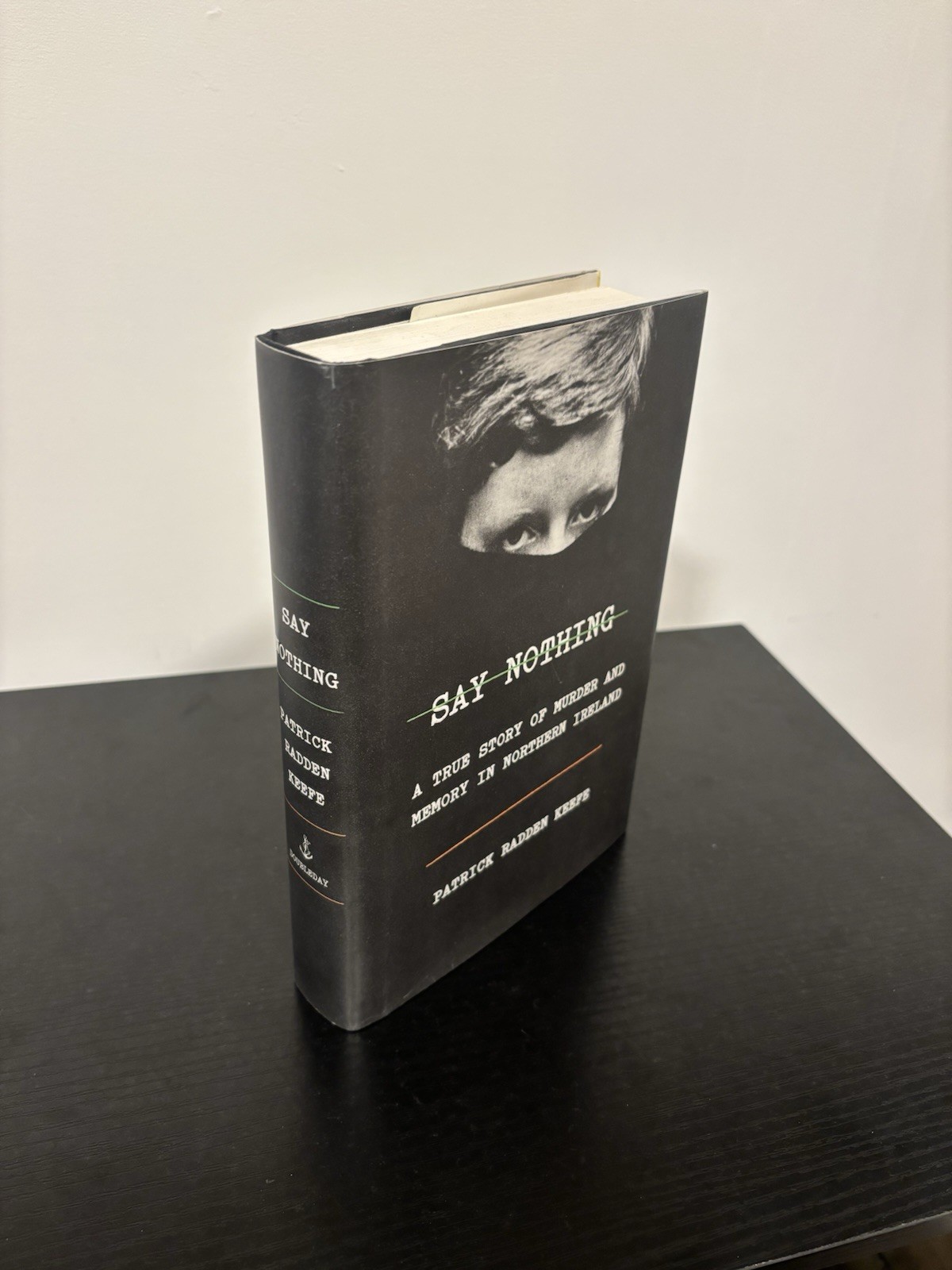 Say Nothing by Patrick Radden Keefe. 1st Edition, Doubleday Hardcover 2019.