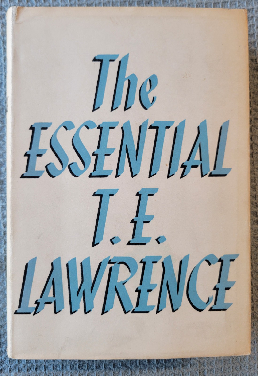 The Essential T.E. Lawrence David Garnett, HC Jonathan Cape 1951 FIRST EDITION