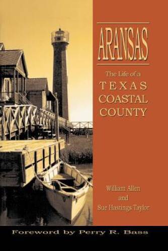 Aransas: Life of a Texas Coastal County – Paperback By William Allen – GOOD