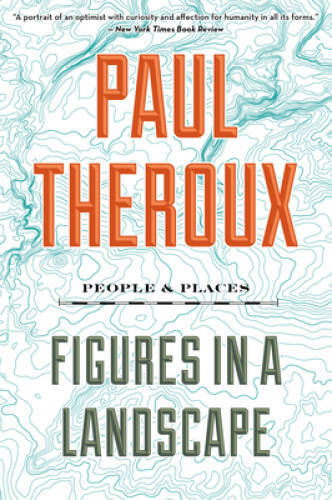 Figures in a Landscape: People and Places – Paperback By Theroux, Paul – GOOD
