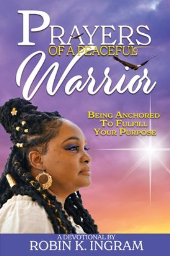 Prayers of a Peaceful Warrior: Being A- 9781947380028, paperback, Robin K Ingram