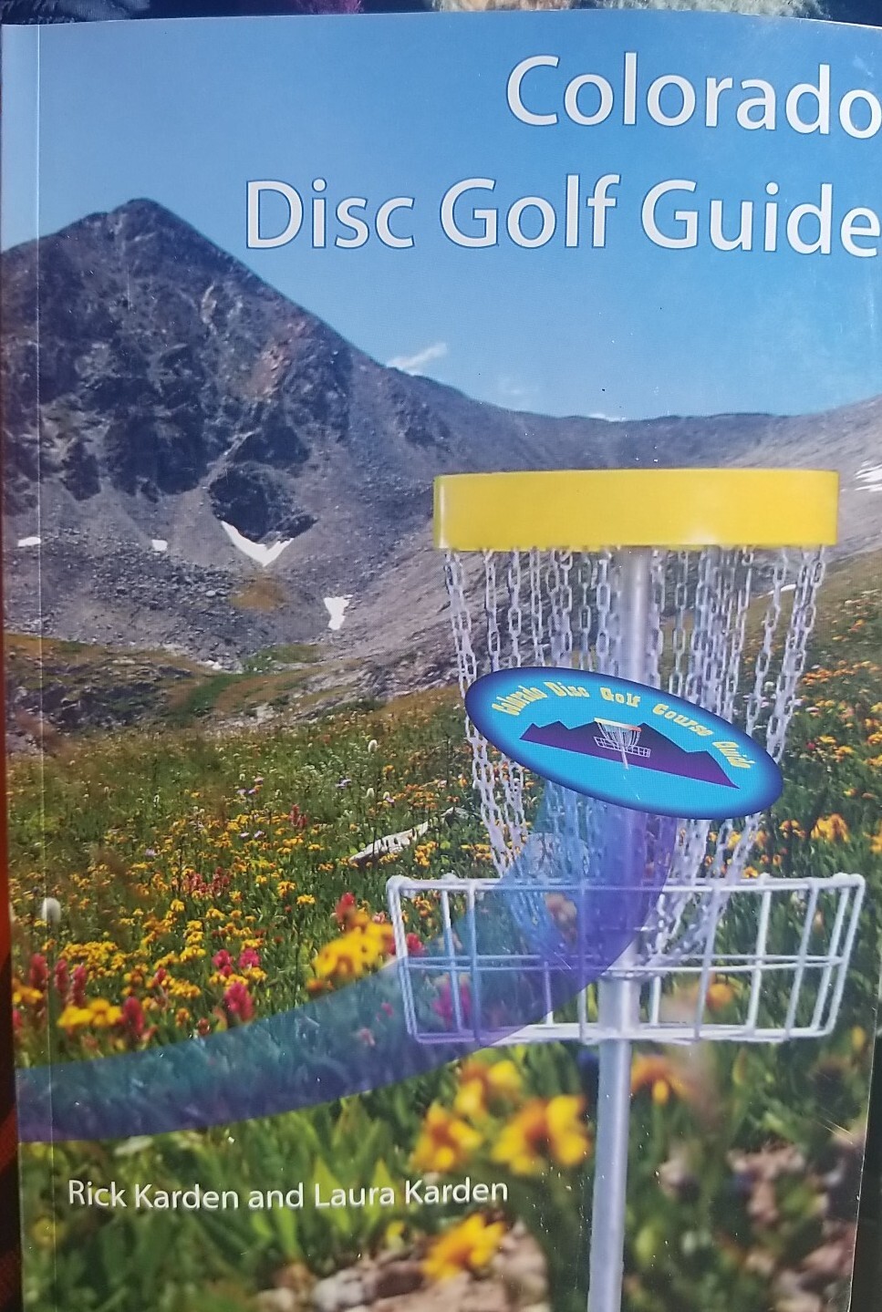 Colorado Disc Golf Guide by Laura Karden and Rick Karden (2012, Trade Paperback)