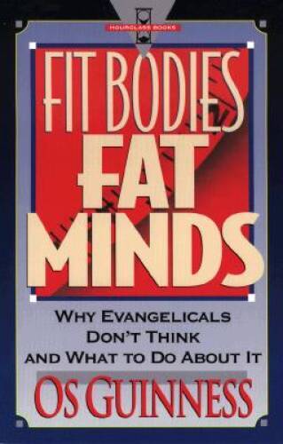 Fit Bodies Fat Minds: Why Evangelicals Don’t Think and What to Do About – GOOD