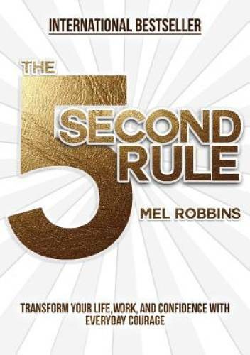The 5 Second Rule: Transform your Life, Work, and Confidence with Everyda – GOOD