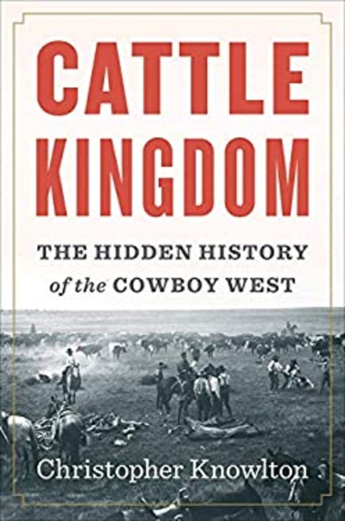 Cattle Kingdom : The Hidden History of the Cowboy West Christophe