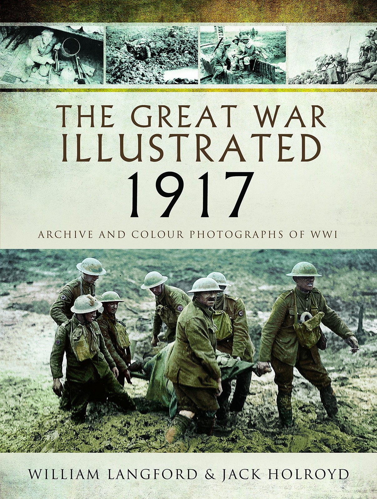 The Great War Illustrated 1917: Archive and Colour Photographs o