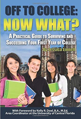 OFF TO COLLEGE NOW WHAT A PRACTICAL GUIDE TO SURVIVING AND By Jessica Linnell