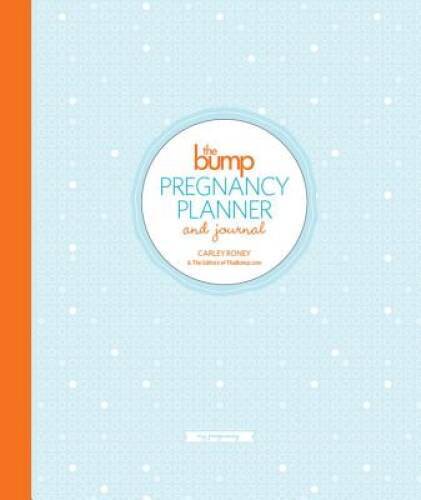 The Bump Pregnancy Planner & Journal – Calendar By Roney, Carley – GOOD
