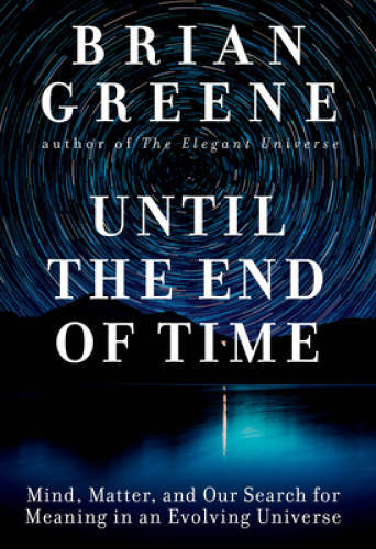 Until the End of Time: Mind, Matter, and Our Search for Meaning in a – VERY GOOD