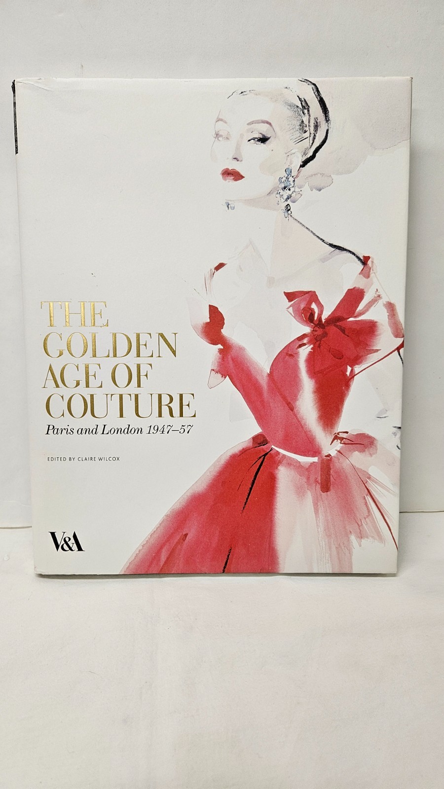 THE GOLDEN AGE OF COUTURE: PARIS AND LONDON 1947 – 1957 By Claire Wilcox