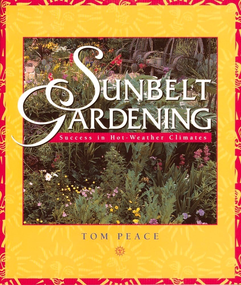 Sunbelt Gardening : Success in Hot-Weather Climates by Tom Peace (2000, Trade…