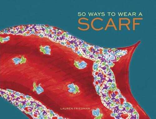 50 Ways to Wear a Scarf – Hardcover By Friedman, Lauren – GOOD