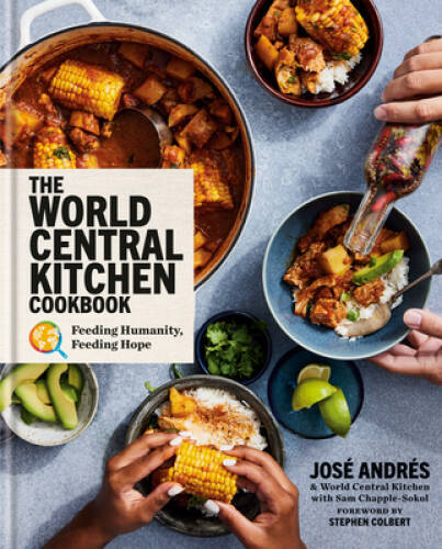 The World Central Kitchen Cookbook: Feeding Humanity, Feeding Hope – GOOD