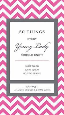 50 Things Every Young Lady Should Know: What to Do, What to Say, and How to…