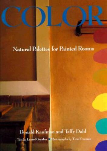 Color: Natural Palettes for Painted Rooms – Hardcover By Kaufman, Donald – GOOD