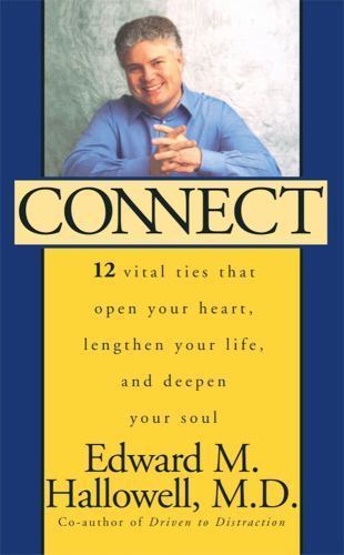 Connect: 12 Vital Ties That Open Your Heart, Lengthen Your Life, and Deepen…