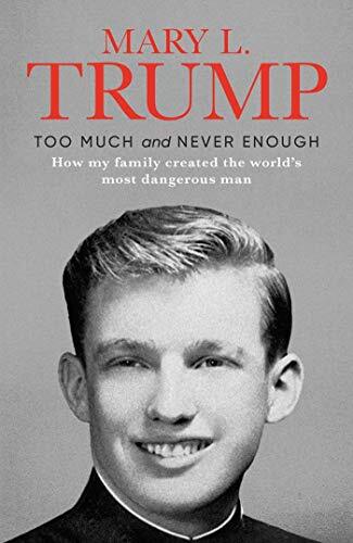 Too Much and Never Enough By Mary L.Trump Ph.D.