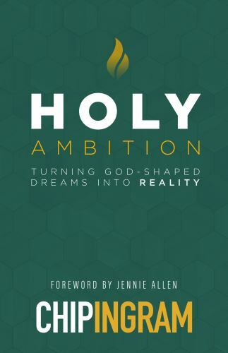 Holy Ambition: Turning God-Shaped Dreams – paperback, 9780802429056, Chip Ingram