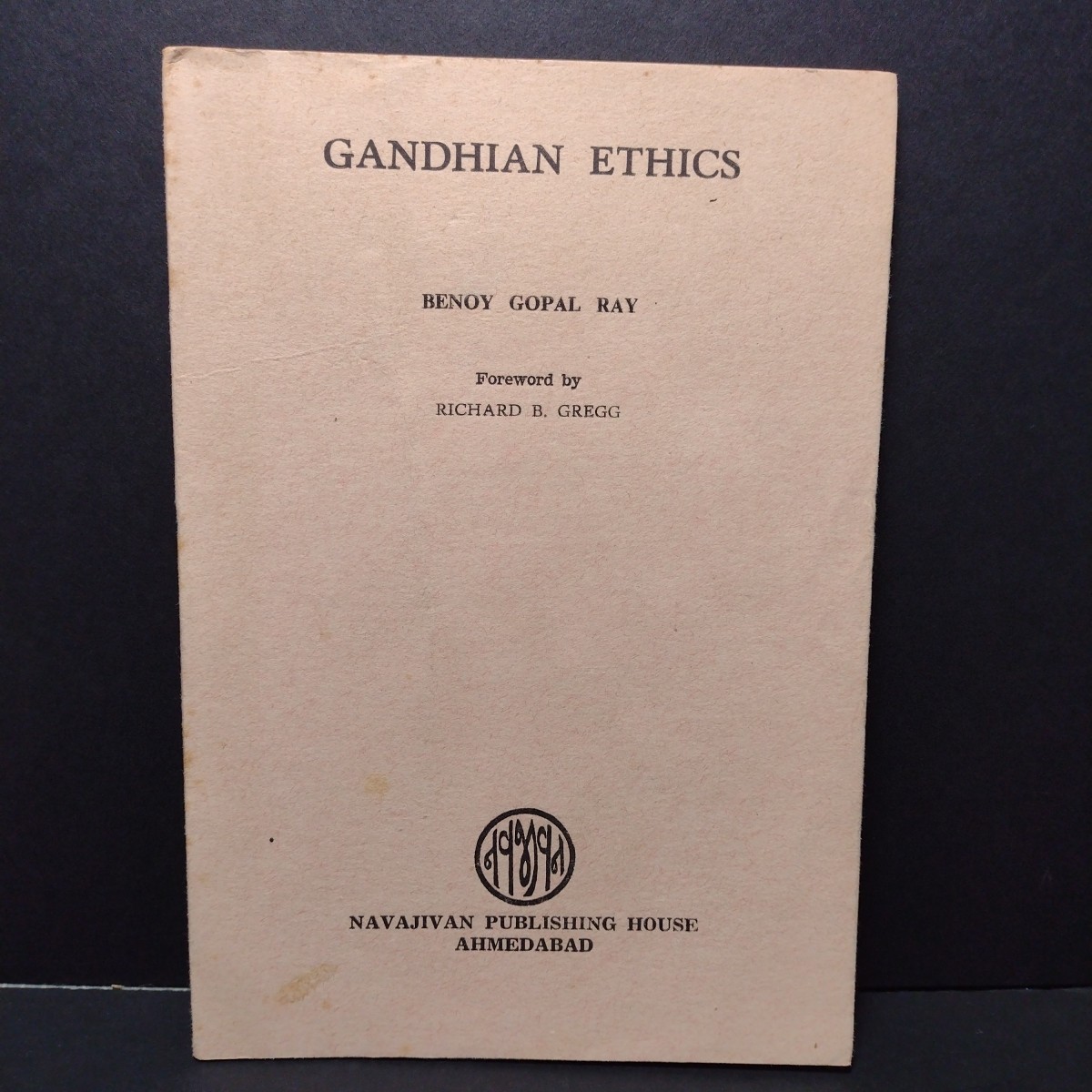 Gandhian Ethics by Benoy Gopal Ray, 1958 Paperback Reprint, Navajivan Publishing
