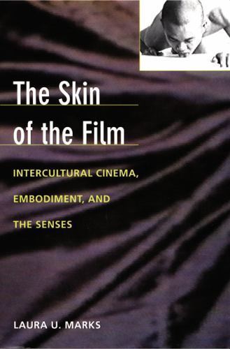 The Skin of the Film: Intercultural Cinema, Embodiment, and the Senses – Marks,