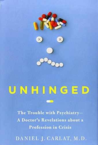 Unhinged: The Trouble with – Hardcover, by Carlat M.D. Daniel – Very Good b
