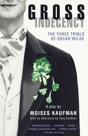 Gross Indecency: The Three Trials Of Oscar Wilde, Moises Kaufman