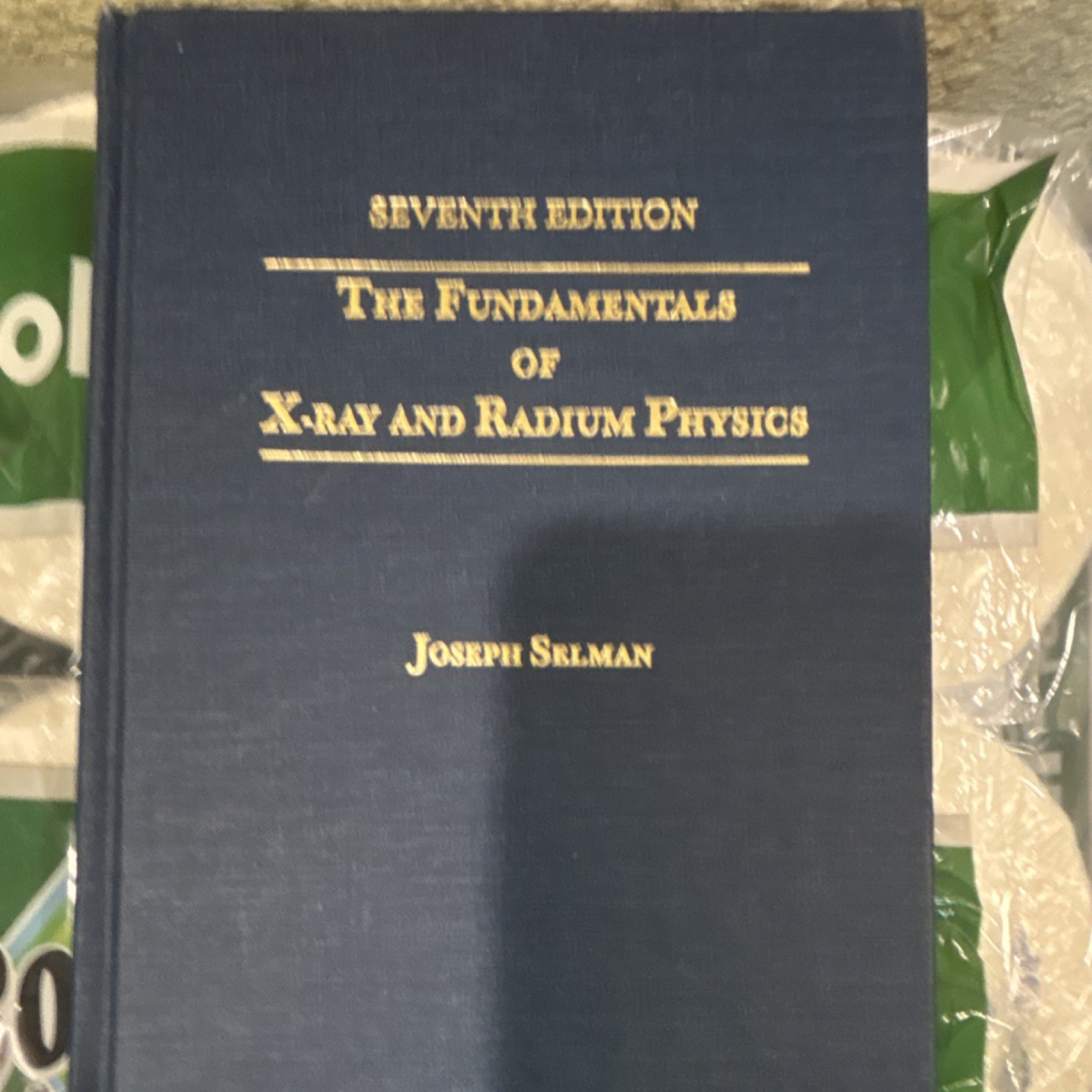 Joseph Selman The Fundamentals of X-Ray and Radium Physics 7th Ed Hardcover
