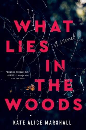 What Lies in the Woods: A Novel – Hardcover By Marshall, Kate Alice – VERY GOOD