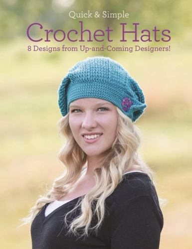 Quick & Simple Crochet Hats: 8 Designs from Up-And-Coming Designers!