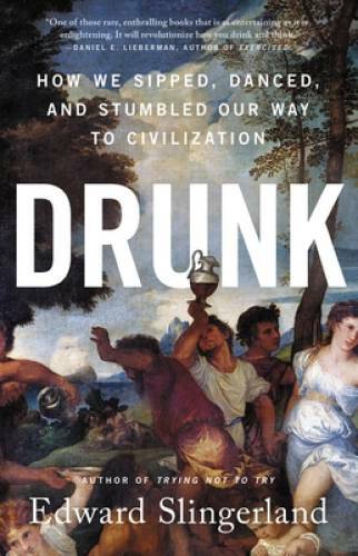 Drunk: How We Sipped, Danced, and Stumbled Our Way to Civilization – GOOD