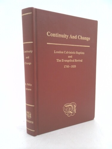 Continuity and Change: London Calvinistic Baptists and the… (1st Ed)