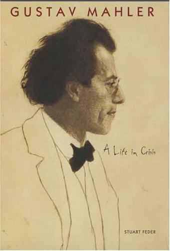 Gustav Mahler: A Life in Crisis by Stuart Feder