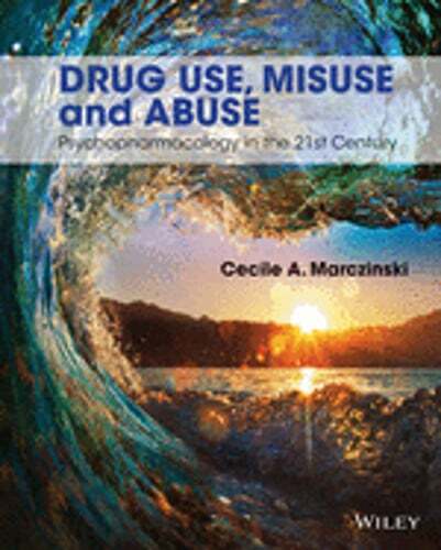 Drug Use, Misuse and Abuse: Psychopharmacology in the 21st Century by Marczinski