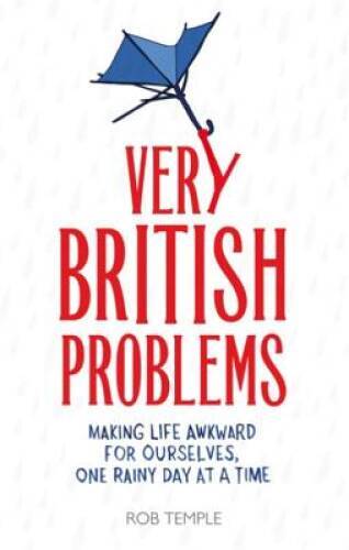 Very British Problems: Making Life Awkward for Ourselves, One Rainy Day a – GOOD