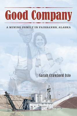 Good Company: A Mining Family in Fairbanks, Alaska by Isto, Sarah