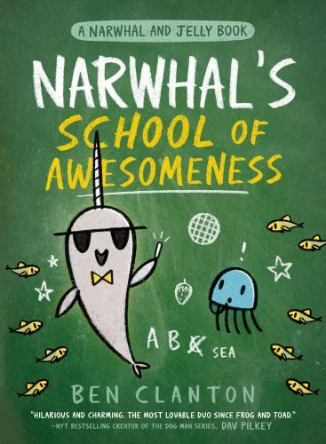 Narwhal’s School of Awesomeness (a Narwhal and Jelly Book #6) by Ben Clanton