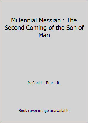 Millennial Messiah the Second Coming Of the Son of Man by Bruce R. McConkie