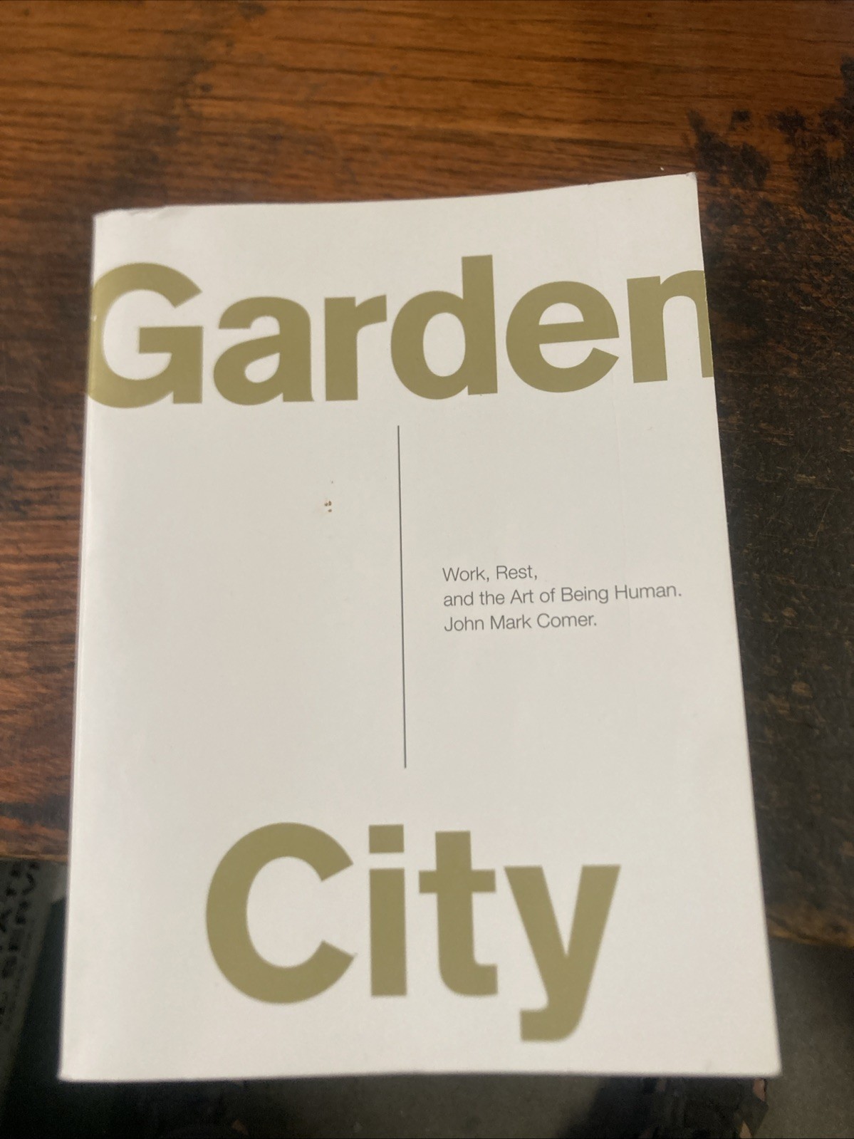 Garden City : Work, Rest, and the Art of Being Human by John Mark Comer …