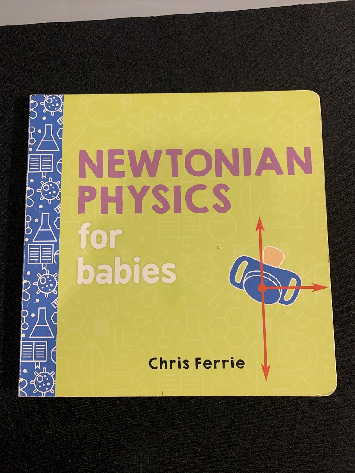 Baby University Ser.: Newtonian Physics for Babies by Chris Ferrie (2017,…