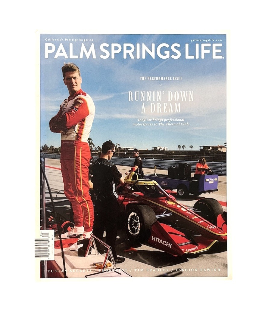 Palm Springs Life The Performance Issue Indy Car Takes Thermal Jun 2023 Magazine