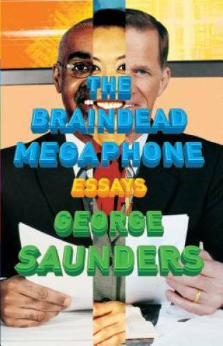 The Braindead Megaphone – Paperback By Saunders, George – GOOD