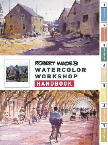 Robert Wade’s Watercolor Workshop Handbook – Hardcover By Wade, Robert A. – GOOD