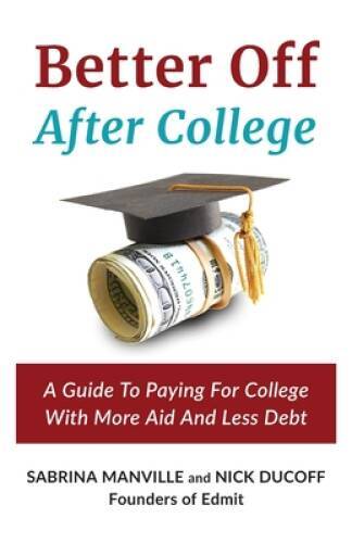 Better Off After College: A Guide To Paying For College With More Aid And – GOOD